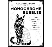 Monochrome Bubbles Coloring Book: Relaxing Circle-by-Circle Coloring Pages with Thousands of Bubble Shapes to Fill for Calm Creative Moments and Stress Relief (Creative Calm Coloring Books)