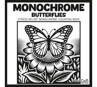 Monochrome: Butterflies: A Stress Relief Single Color Coloring Book for Adults | Mindful Black Ink Reveal & Bold Inverted Silhouette Line Art for Relaxation