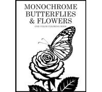 Monochrome Butterflies and Flowers Coloring Book: One Color Nature Designs for Relaxation - Easy, Cozy Stress Relief for Adults, Teens, and All Ages