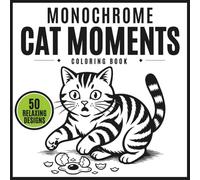 Monochrome Cat Moments Coloring Book: 50 Bold & Simple One Color Illustrations with Cute, Funny, and Relaxing Cat Scenes for Teens and Adults (Monochrome Coloring Books Collection)