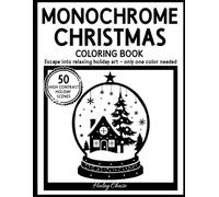 Monochrome Christmas: A High-Contrast Holiday Coloring Book with Relaxing One-Color Silhouette Art for Teens & Young Adults (Monochrome Coloring Book)