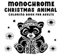 Monochrome Christmas Animal Coloring Book for Adults: Elegant Holiday Animal Illustrations for Relaxation, Mindfulness, and Festive Creativity