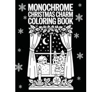 Monochrome Christmas Charm Coloring Book: A Cozy Collection of Wintertime Illustrations Featuring Snowy Landscapes, Festive Decor, and Peaceful Holiday Moments