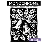 Monochrome Christmas Coloring book for adults: 50 Relaxing Black & White Holiday Coloring Collection to Soothe Stress and Inspire Creativity