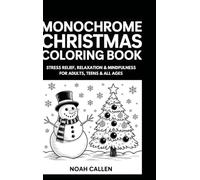 Monochrome Christmas Coloring Book: Stress Relief, Relaxation & Mindfulness for Adults, Teens & All Ages with Christmas Designs, Snowy Holiday Art to Color with One Black Pen (One Pen, One Color Book)