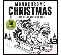 Monochrome Christmas One Color Coloring Book: 50 Funny and Relaxing Black and White Designs Featuring a Mischievous Raccoon, Playful Cat and Goofy Pug for Holiday Coloring Fun