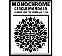 Monochrome Circle Mandala: Mandala Coloring Book with Circular Patterns, Intricate Symmetry and Relaxing One-Color Designs for Adults and Teens