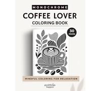 Monochrome Coffee Lovers Coloring Book: Relaxing Coffee Shop Scenes and Cozy Moments to Color (Monochrome Coloring Collection)