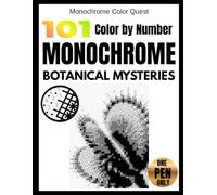 Monochrome Color by Number: 101 Botanical Mysteries: One Pen Coloring Book for Adults with Hidden Black-and-White Flowers, Plants & Nature | Monochrome Color Quest