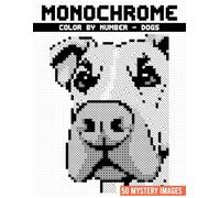 Monochrome Color by Number, Dogs: 50 Coloring Mysteries That Reveal Adorable Dogs One Shade at a Time for Stress Relief and Creative Relaxation.