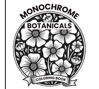 Monochrome Coloring Book: 40 Midnight Linocut Block Print Style Botanicals. Bold Black & White Floral Designs with Thick Outlines for Relaxation, ... Lines Suitable for Teens, Adults & Seniors.
