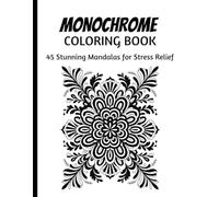 Monochrome Coloring Book: 45 Stunning Mandalas for Coloring with One Color - Relaxation and Stress Relief for Mindfulness