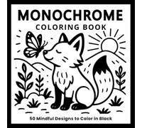 Monochrome Coloring Book: 50 Mindful Designs to Color in Black: Relaxing Single-Color Coloring Pages for Stress Relief, Focus, and Mindfulness (Monochrome Coloring Books)