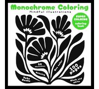 Monochrome Coloring Book: 50 mindful illustrations to color in black and white. For Adults, kids and all ages.