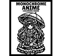 Monochrome Coloring Book Anime: One-Color Manga Art with Fashion for Adults, Teens & Kids in Aesthetic Black & White Style (Monochrome Art Journey)