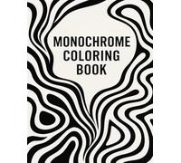 monochrome coloring book: Bold Black-and-White Floral Designs and Minimalist Patterns for a Mindful Coloring Experience