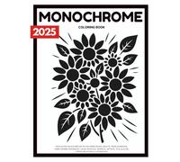 Monochrome Coloring Book: Bold & Easy Black and White Coloring Pages, Adults, Teens & Seniors, Hand-Drawn, Minimalist, Calm, Peaceful, Mindful, Artistic, Still & Slow, Stress-Relieving Illustrations