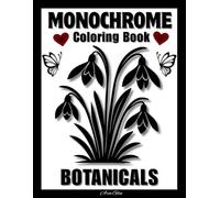 Monochrome Coloring Book Botanicals: 50 Relaxing Black and White Floral and Plant Designs to Color Using One Black Pen for Mindfulness and Stress Relief, Perfect for Teens, Adults, and Seniors
