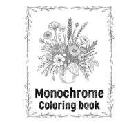 Monochrome Coloring book: Calm & Relaxing Stress Relief | Hand-Drawn Black-and-White Illustrations for a Peaceful Monochrome Coloring Experience