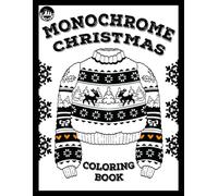 Monochrome Coloring Book Christmas Edition: Festive Designs for Teens and Adults to Help With Relaxation, Stress Relief in Just 10 Minutes a Day (Monochrome Chill)
