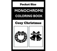 Monochrome Coloring Book Cozy Christmas Pocket Size: Mini Coloring Book (4x6) - Black and White One Pen Travel Size Holiday Coloring Mindful and Cozy Adults Teens (One Pen Monochrome Coloring Books)