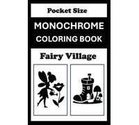 Monochrome Coloring Book Fairy Village Pocket Size: Mini Coloring Book (4x6) - Black and White One Pen Travel Size Coloring Mindful and Cozy Adults Teens (One Pen Monochrome Coloring Books)