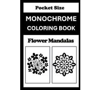 Monochrome Coloring Book Flower Mandalas Pocket Size: Mini Coloring Book for Adults (4x6) - Black and White One Pen Travel Size Coloring Mindful and Cozy (One Pen Monochrome Coloring Books)