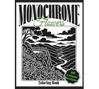 Monochrome Coloring Book Flowers: A Cozy One-Color Creative Escape With 45 Beautiful Botanical Illustrations for Stress Relief and Relaxation | Perfect for Adults and Teens