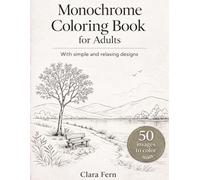 Monochrome Coloring Book for Adults: Adult Coloring Book with Simple Coloring Book for Adults and Botanical Coloring Book Relaxing Designs
