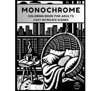 Monochrome Coloring Book for Adults: Cozy Intricate Scenes for Mindful Focus, Stress Relief, and Relaxation - Create Beautiful Art with Just One Color (Cozy Monochrome Coloring Series)