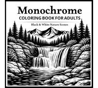 Monochrome Coloring Book for Adults: Easy Black & White Nature Scenes for Relaxation and Calm