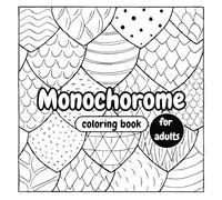 Monochrome Coloring Book for adults: "Intricate & Relaxing Single-Color Designs for Stress Relief - Patterns, Mandalas, Landscapes & More" ... Joy - Adult Coloring Books for Every)