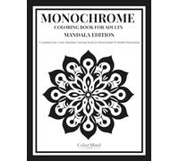 Monochrome Coloring Book For Adults Mandala Edition: A Calming One-Color Mandala Coloring Book for Stress Relief & Mindful Relaxation (Monochrome Coloring Series)