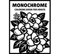Monochrome Coloring Book for Adults: One-Color Floral & Botanical Bloom Designs for Relaxation, Mindfulness and Stress Relief - Easy Coloring for Adults, Teens and Seniors (Monochrome Art Journey)