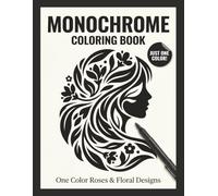 Monochrome Coloring Book for Adults: One Color Roses & Floral Designs: Easy Black Marker Coloring Book for Relaxation, Stress Relief & Mindful Botanical Art