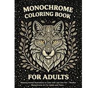 Monochrome Coloring Book for Adults: Relaxing Animal Illustrations to Color with Just One Pen - Mindful Monochrome Art for Adults and Teens