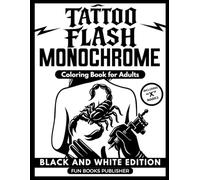 Monochrome Coloring Book for Adults - Tattoo Flash Black and White Edition: 50 Bold Blackwork Designs - Old School & Neo-Traditional Tattoo Art for ... (MONOCHROME COLORING BOOK INK BLISS SERIES)