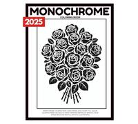 Monochrome Coloring Book: Hand-Drawn, Bold & Easy Still & Slow Coloring Pages For; Adults, Teens & Seniors, Minimalist, Mindful, Calm, ... Illustrations (Monochrome Coloring Books)
