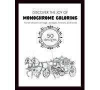 Monochrome Coloring Book ( horse-drawn carriage, bridges, forests, and birds ): Relaxing illustrations and designs - use just one color! For adults, kids, and all ages.