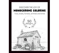 Monochrome Coloring Book :( Hunts, boats, forests, animals and birds ): Reverse Coloring with Black & White Designs for Adults and Teens