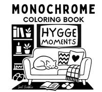 Monochrome Coloring Book: Hygge Moments: A Calm and Cozy One Pen, One Color, Black and White Experience for Kids and Adults (Monochrome Coloring Books)