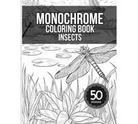 Monochrome Coloring Book Insects: 50 Realistic Dragonfly, Beetle & Garden Life Designs for Focus | The "Use Just One Color" Nature Therapy for Adults & Teens (Psychology is the new black Ink)