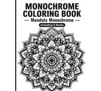 Monochrome Coloring Book - Mandala Monochrome: Black & White Art Therapy - 60 One-Color Mandala Illustrations for Adults & Teens: Stress Relief, ... (Monochrome Coloring Book - Ink Bliss Series)