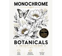 Monochrome Coloring Book: Mindful and Calming Designs - Easy Botanical Flower Names and Pattern Coloring Pages for Adults, Kids, and All Ages - Calm and Relaxation