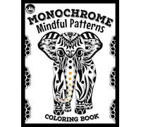 Monochrome Coloring Book Mindful Patterns: 47 Amazing Designs for Adults and Teens to Relax, Stress Relief in Just 10 Minutes a Day (Monochrome Chill)