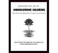 Monochrome Coloring Book (monochrome mandalas, flowers, and forests): for Creative Minds: Relax & Create with 50 Elegant Black Ink Designs