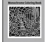 Monochrome Coloring Book: One Color Botanical Coloring Book: Black and White Easy Greenhouse Coloring Pages with Tropical Plants, Palms, Vines, and Calming Nature Scenes for Adults