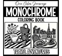 Monochrome Coloring Book: One Color Journeys - Travel Adventures: Monochromatic Coloring Pages for Adults Relaxation Featuring Famous Landscapes, ... - Color with Just One Black Marker or Pen