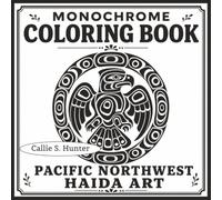 Monochrome Coloring Book, Pacific Northwest Haida Art: 50 Nature Designs with Circular Formline Borders for Markers & Colored Pencils (One Color, Infinite Calm, Completely Yours)