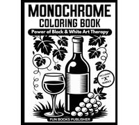 Monochrome Coloring Book - Power of Black & White Art Therapy: One-Color Masterpieces for Adults & Teens: Stress Relief, Mindful Focus & Creative Escape (MONOCHROME COLORING BOOK INK BLISS SERIES)